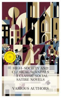 High-Society and Clerical Scandals – 3 Classic Social Satire Novels