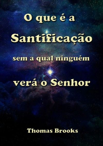 O Que É A Santificação Sem A Qual Ninguém Verá O Senhor