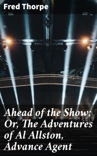 Ahead of the Show; Or, The Adventures of Al Allston, Advance Agent