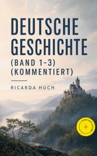 Deutsche Geschichte (Band 1-3) (Kommentiert)