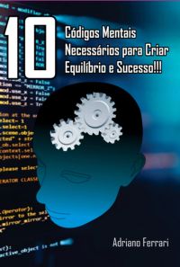 10 Códigos Mentais Necessários  Para Criar Equilíbrio E Sucesso!!
