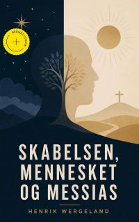 Skabelsen, Mennesket og Messias (Kommentert)