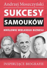 Sukcesy samouków - Królowie wielkiego biznesu