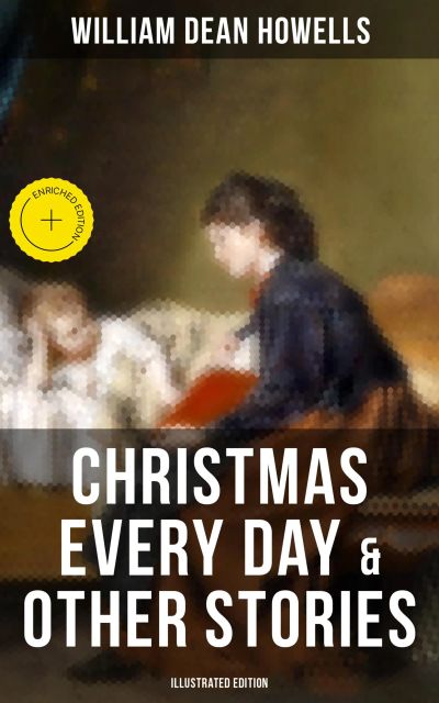 Christmas Every Day & Other Stories (Illustrated Edition)