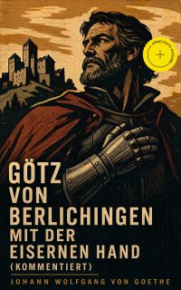 Götz von Berlichingen mit der eisernen Hand (Kommentiert)