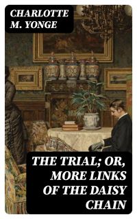 The Trial; Or, More Links of the Daisy Chain