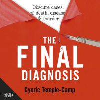 The Final Diagnosis: Obscure cases of death, disease & murder