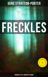 Freckles (Romance of the Limberlost Swamp)