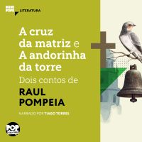 A cruz da matriz e A andorinha da torre: Dois contos de Raul Pompeia