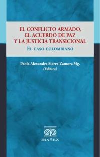 El conflicto armado, el acuerdo de paz y la justicia transicional
