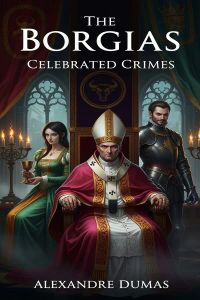 The Borgias: Celebrated Crimes