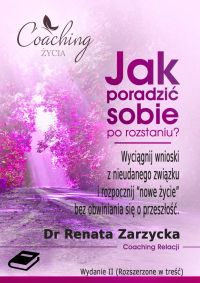 Jak poradzić sobie po rozstaniu? Wyciągnij wnioski z nieudanego związku i rozpocznij "nowe życie" bez obwiniania się o przeszłość (e-book). Rozstanie cz. (5/6)
