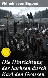 Die Hinrichtung der Sachsen durch Karl den Grossen