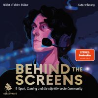 Behind the Screens: E-Sport, Gaming und die objektiv beste Community by Niklot »Tolkin« Stüber