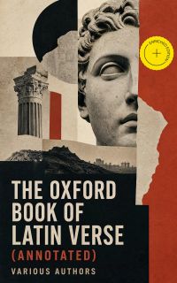 The Oxford Book of Latin Verse (Annotated)