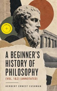 A Beginner's History of Philosophy (Vol. 1&2) (Annotated)