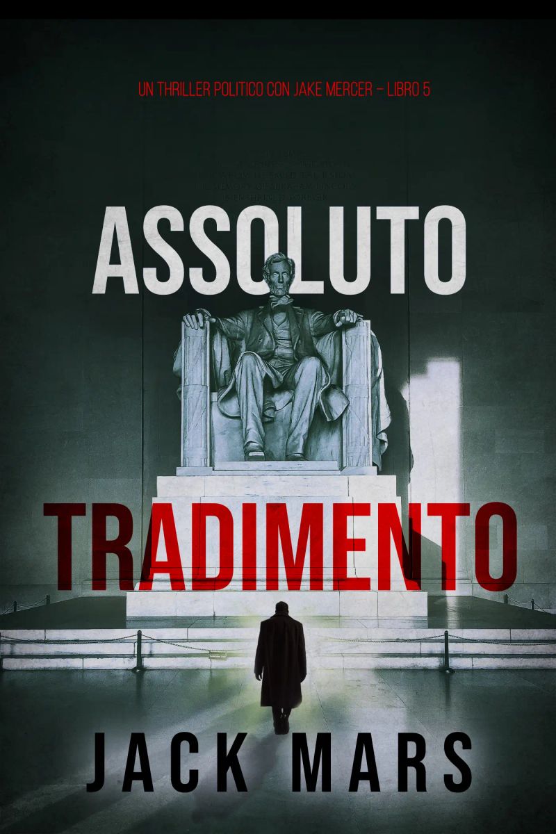 Assoluto Tradimento (Un Thriller Politico con Jake Mercer – Libro 5)