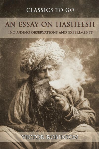 An Essay On Hasheesh: Including Observations And Experiments