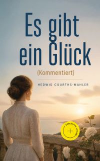 Es gibt ein Glück (Kommentiert)
