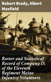 Roster and Statistical Record of Company D, of the Eleventh Regiment Maine Infantry Volunteers