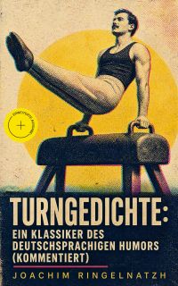Turngedichte: Ein Klassiker des deutschsprachigen Humors (Kommentiert)