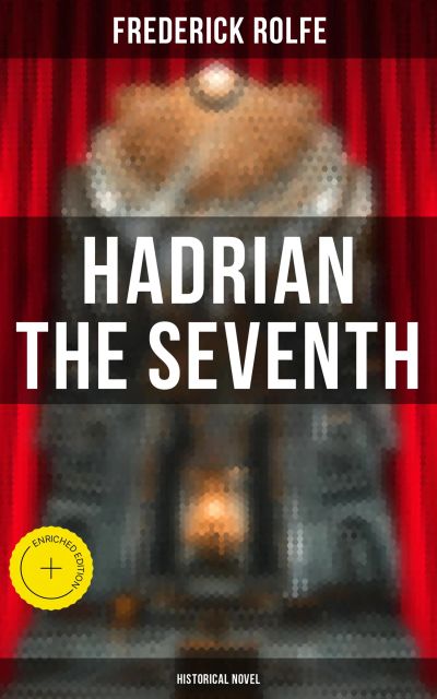 Hadrian the Seventh (Historical Novel)