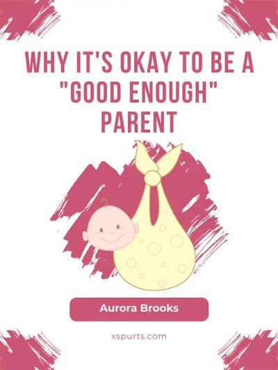 Why It's Okay to Be a "Good Enough" Parent