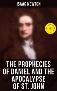 The Prophecies of Daniel and the Apocalypse of St. John