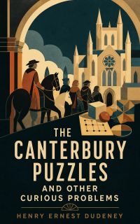 The Canterbury Puzzles and Other Curious Problems