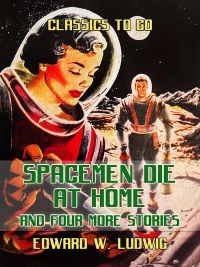 Spacemen Die at Home and Four More Stories