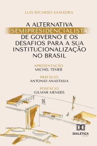 A alternativa semipresidencialista de governo e os desafios para a sua institucionalização no Brasil