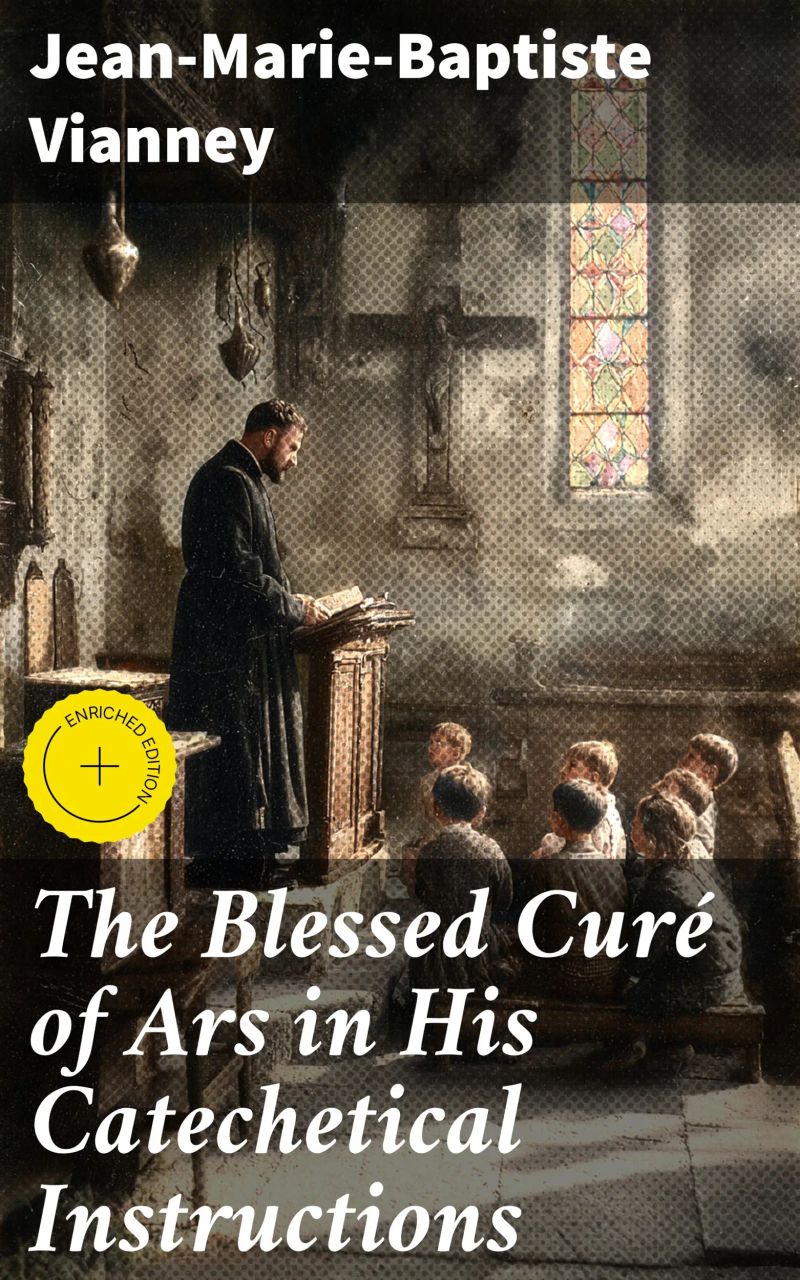 The Blessed Curé of Ars in His Catechetical Instructions