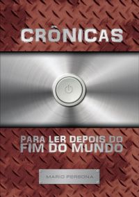 Crônicas Para Ler Depois Do Fim Do Mundo
