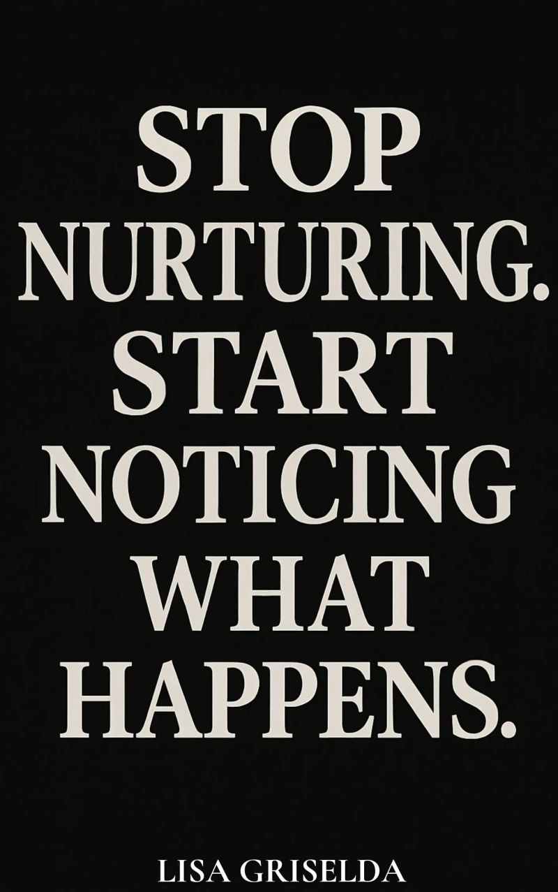 STOP NURTURING. START NOTICING WHAT HAPPENS