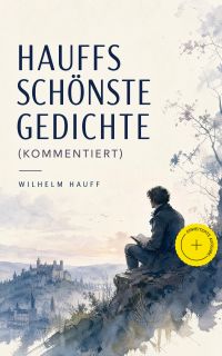 Hauffs schönste Gedichte (Kommentiert)