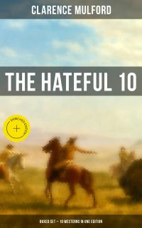 THE HATEFUL 10: Boxed Set – 10 Westerns in One Edition