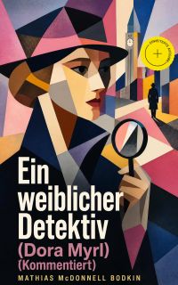 Ein weiblicher Detektiv (Dora Myrl) (Kommentiert)