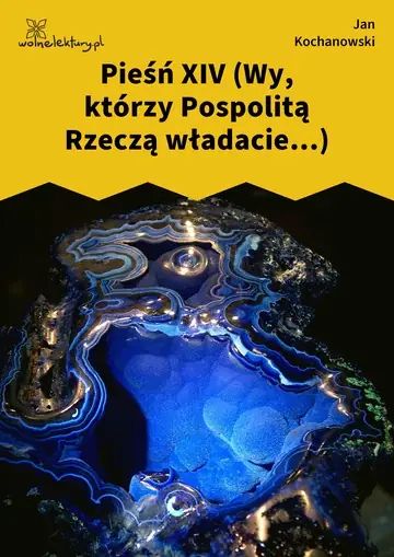 Pieśń XIV (Wy, którzy Pospolitą Rzeczą władacie...)