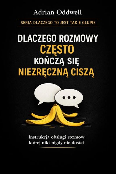Dlaczego rozmowy często kończą się niezręczną ciszą - instrukcja obsługi rozmów, której nikt nigdy nie dostał