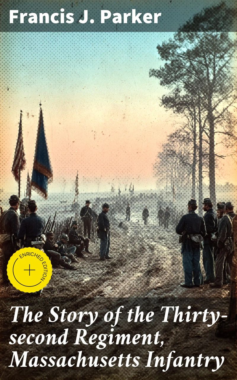 The Story of the Thirty-second Regiment, Massachusetts Infantry