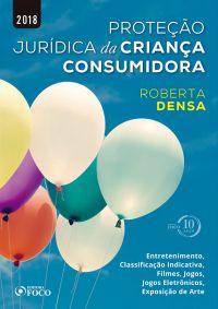 Proteção jurídica da criança consumidora: entretenimento, classificação indicativa, filmes, jogos, jogos eletrônicos, exposição de arte - 1ED - 2018