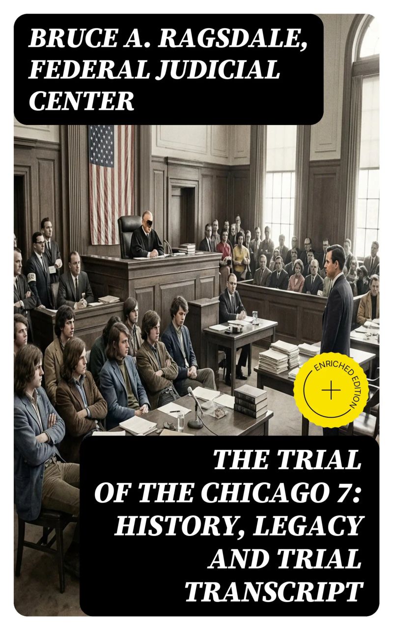 The Trial of the Chicago 7: History, Legacy and Trial Transcript