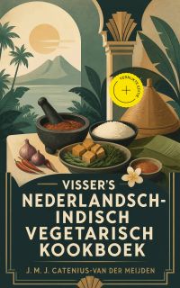 Visser's Nederlandsch-Indisch Vegetarisch Kookboek (Geannoteerd)