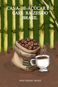 Cana-de-açúcar E O Café: Raízes Do Brasil