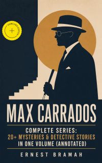MAX CARRADOS - Complete Series: 20+ Mysteries & Detective Stories in One Volume (Annotated)