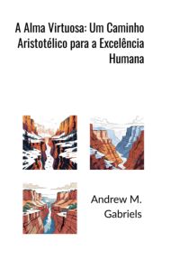 A Alma Virtuosa: Um Caminho Aristotélico Para A Excelência Humana