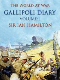 Gallipoli Diary, Volume I