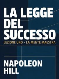 LA LEGGE DEL SUCCESSO Lezione uno - LA MENTE MAESTRA (tradotto)