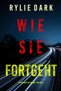 Wie sie fortgeht (Ein Mia-North-FBI-Thriller – Buch Fünf)