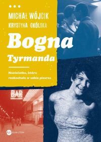 Bogna Tyrmanda. Nastolatka, która rozkochała w sobie pisarza